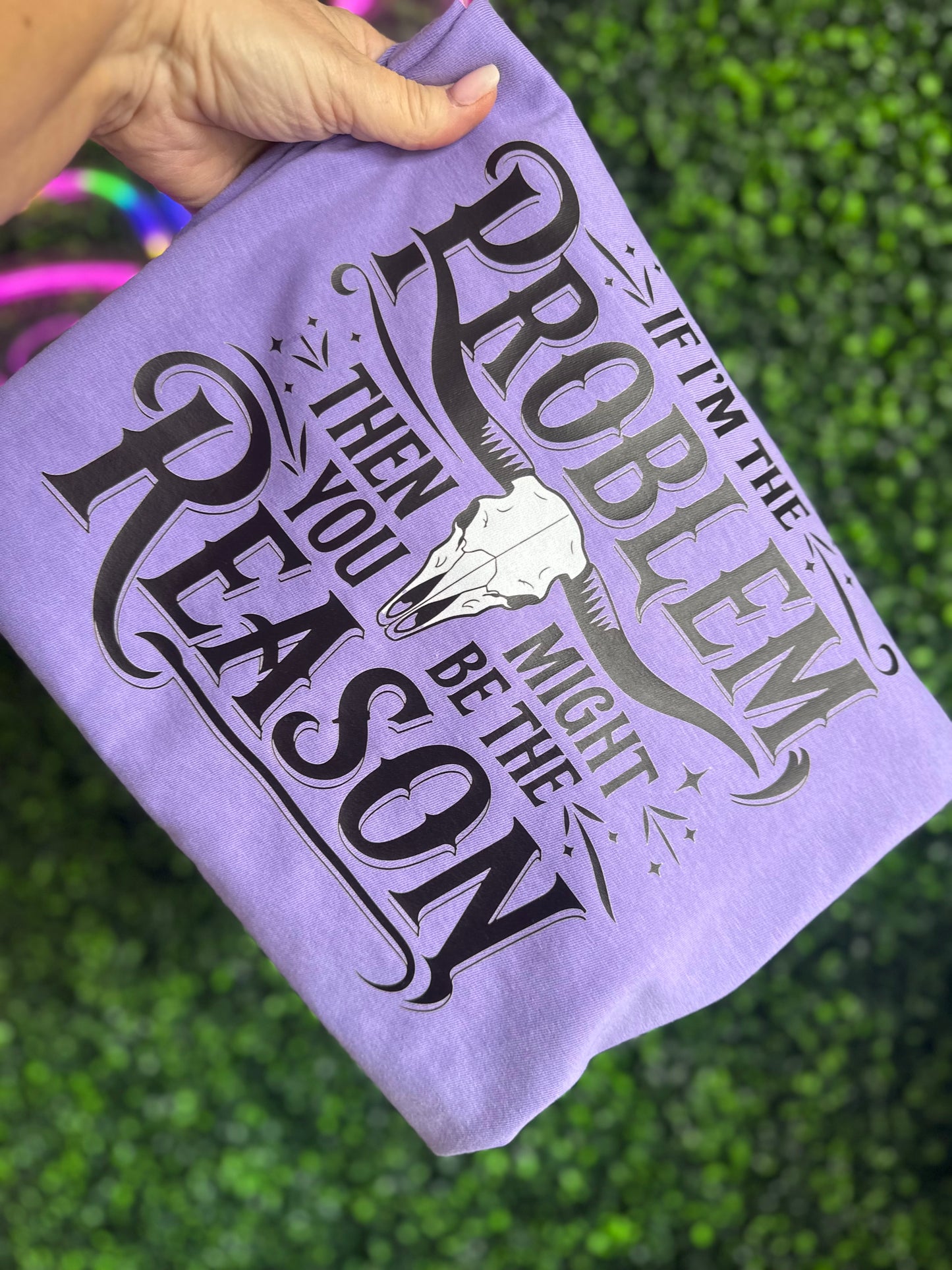 If I’m the Problem Graphic Tee