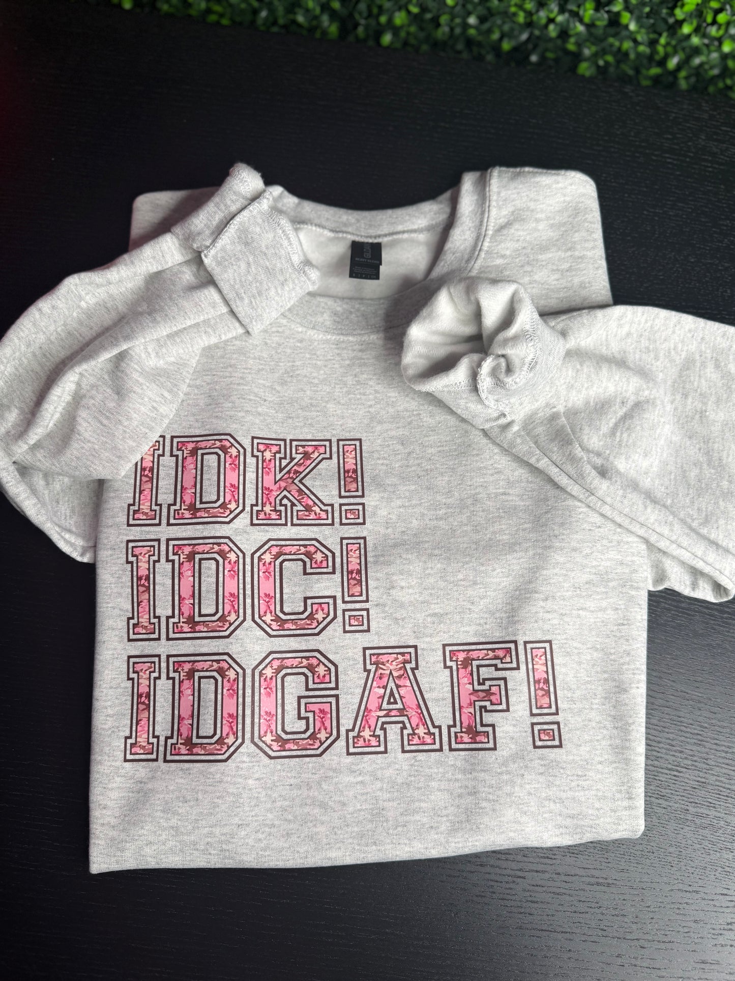 IDK IDC IDGAF Crewneck Sweatshirt