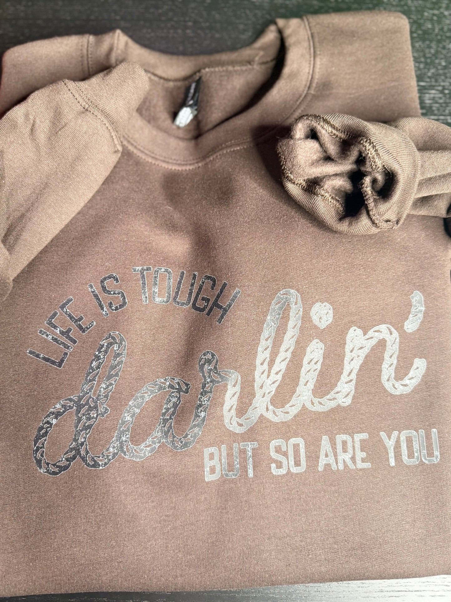 Life Is Touch Darling But So Are You Crewneck Sweatshirt