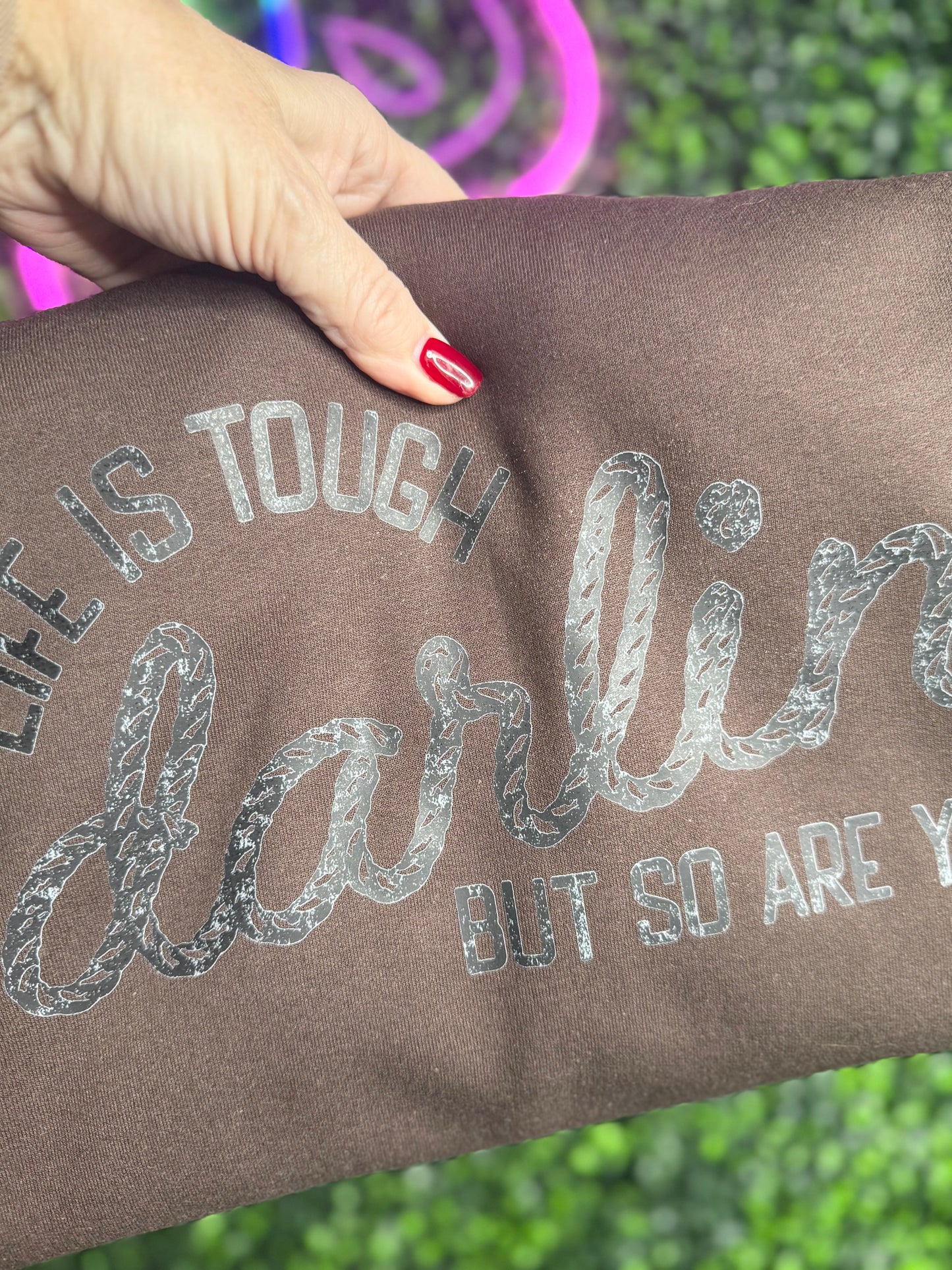 Life Is Touch Darling But So Are You Crewneck Sweatshirt