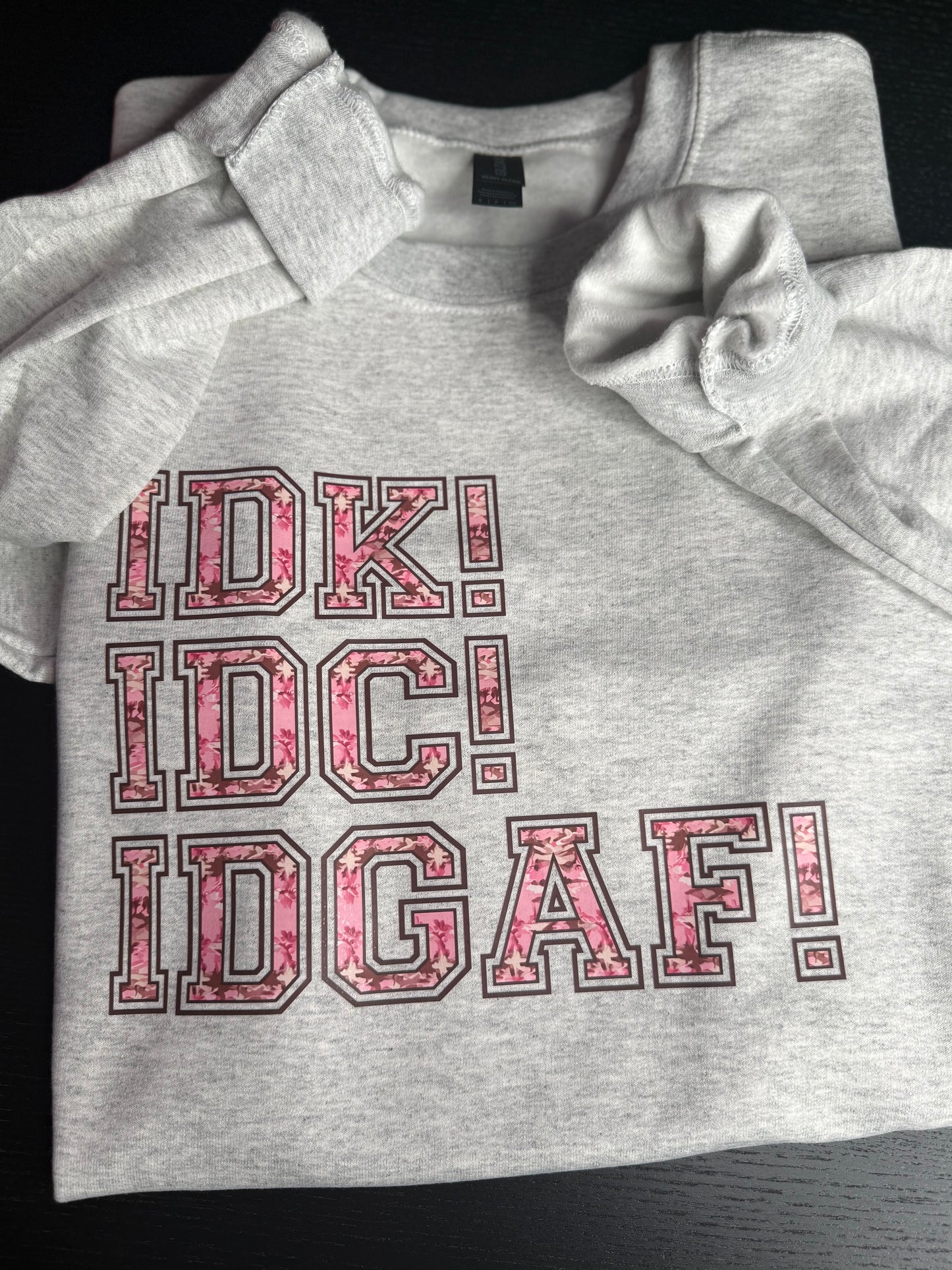 IDK IDC IDGAF Crewneck Sweatshirt