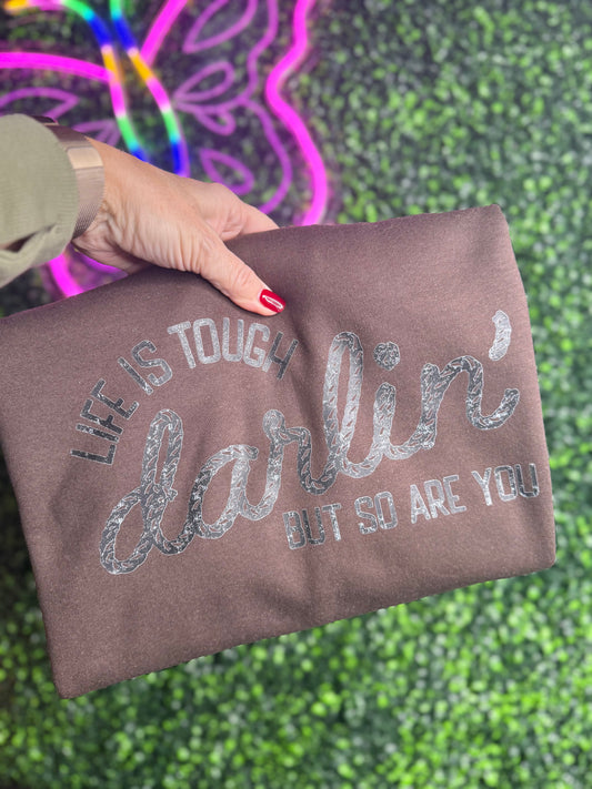 Life Is Touch Darling But So Are You Crewneck Sweatshirt