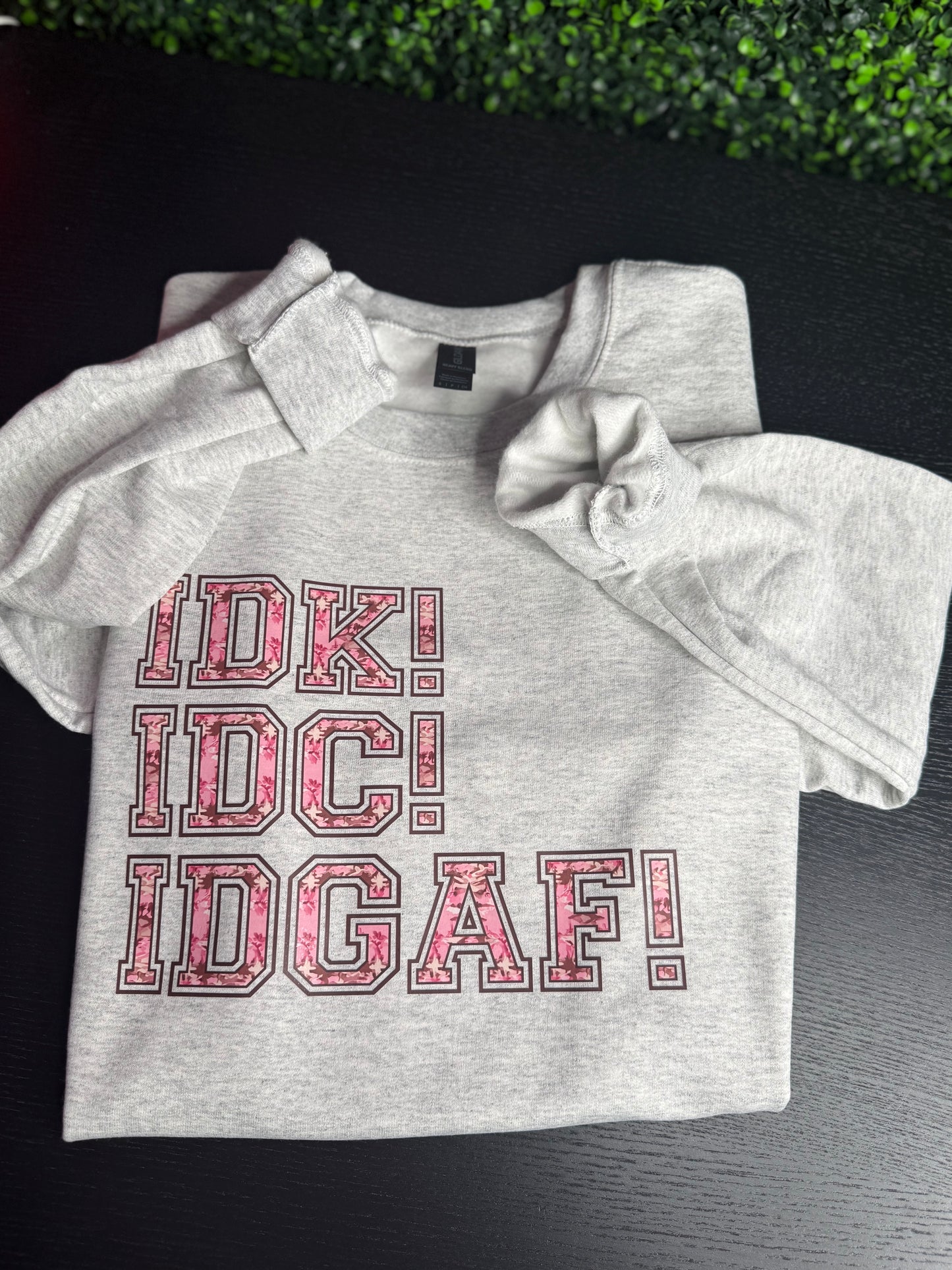 IDK IDC IDGAF Crewneck Sweatshirt