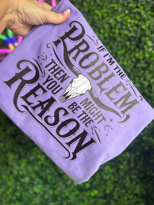 If I’m the Problem Graphic Tee