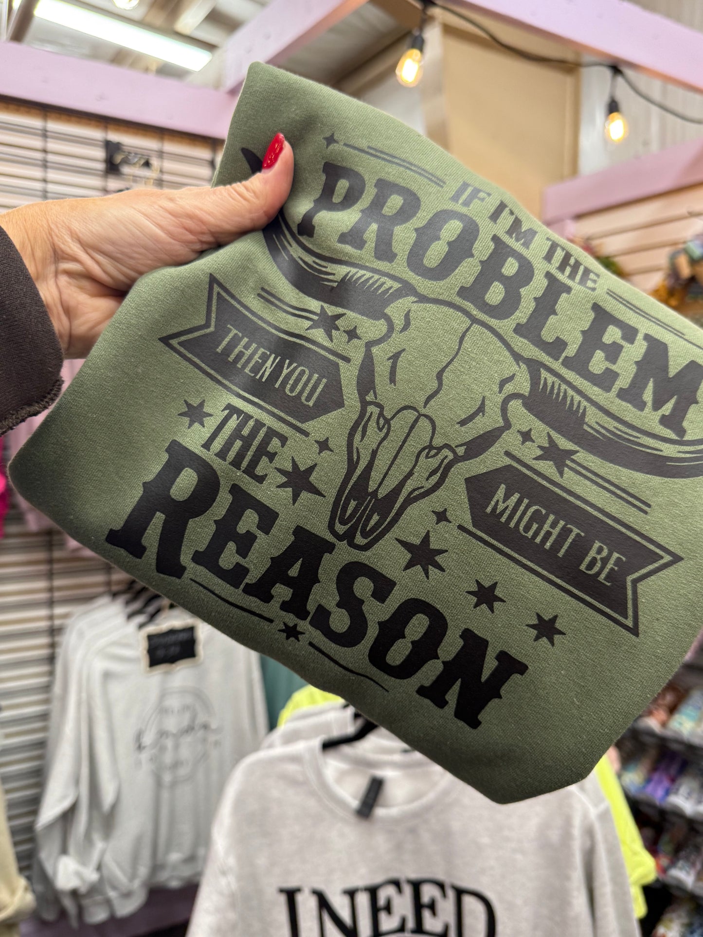 If I'm the problem then you might be the reason graphic sweatshirt