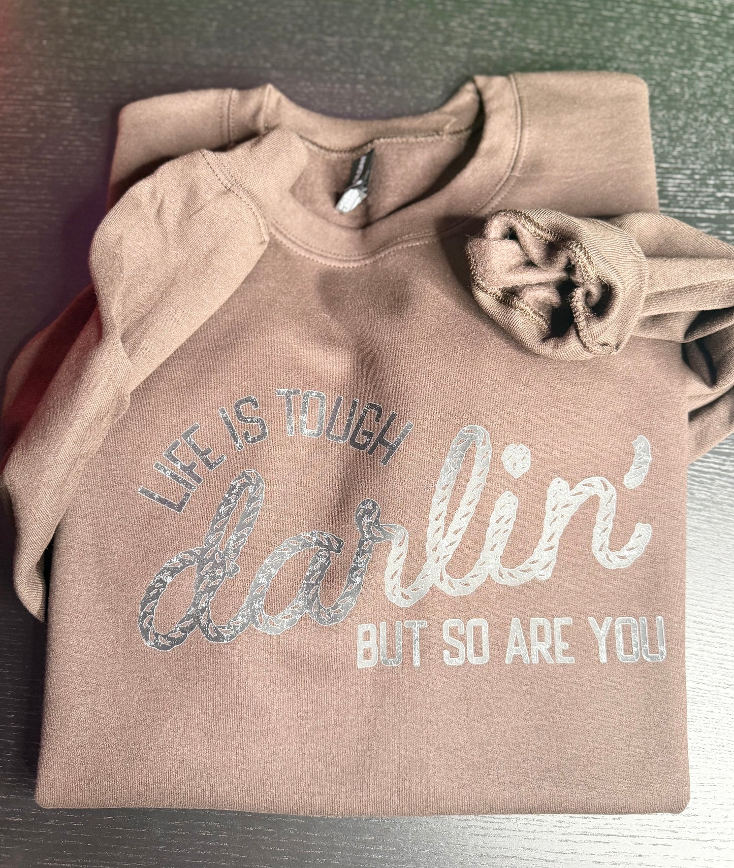 Life Is Touch Darling But So Are You Crewneck Sweatshirt