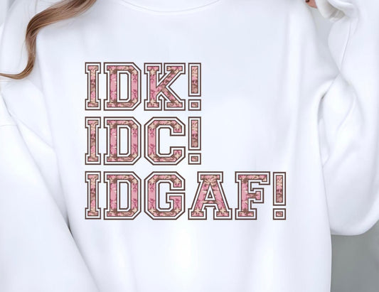 IDK IDC IDGAF Crewneck Sweatshirt