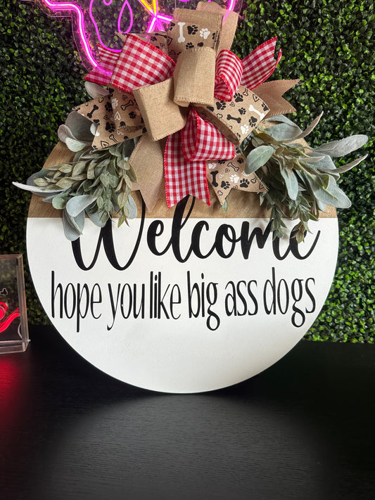 Welcome We Hope You Like Big Ass Dogs 18”Door Hanger